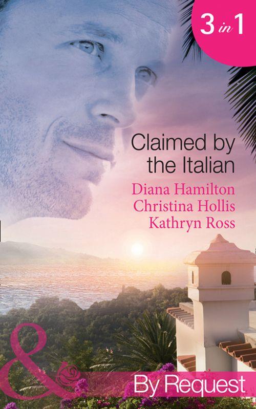 Claimed by the Italian: Virgin: Wedded at the Italian&#39;s Convenience / Count Giovanni&#39;s Virgin / The Italian&#39;s Unwilling Wife (Mills &amp; Boon By Request): First edition