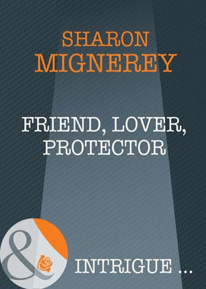 Friend, Lover, Protector (Mills &amp; Boon Intrigue): First edition