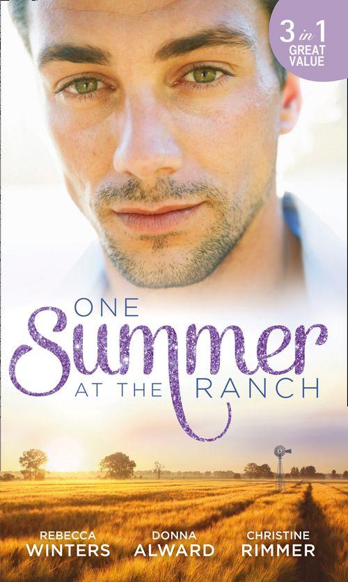 One Summer At The Ranch: The Wyoming Cowboy / A Family for the Rugged Rancher / The Man Who Had Everything