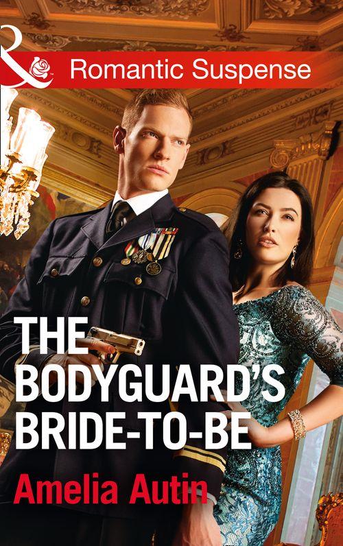 Man on a Mission - The Bodyguard&#39;s Bride-To-Be (Mills &amp; Boon Romantic Suspense) (Man on a Mission, Book 9)