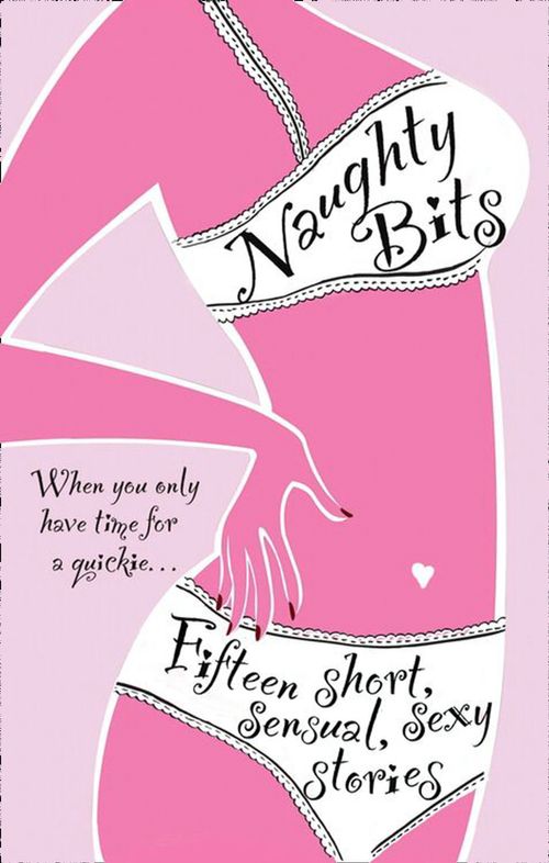 Naughty Bits (Mills &amp; Boon Spice): First edition
