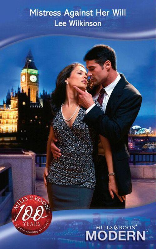 Mistress Against Her Will (Mills &amp; Boon Modern): First edition