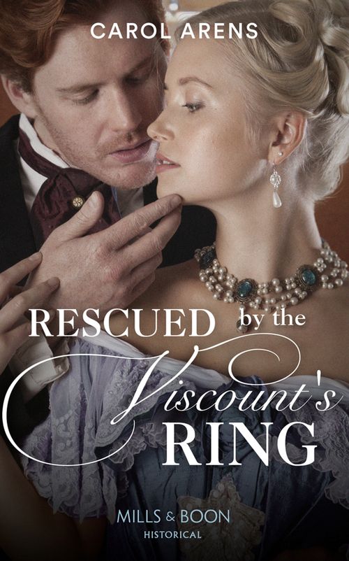 Rescued By The Viscount&#39;s Ring (Mills &amp; Boon Historical)