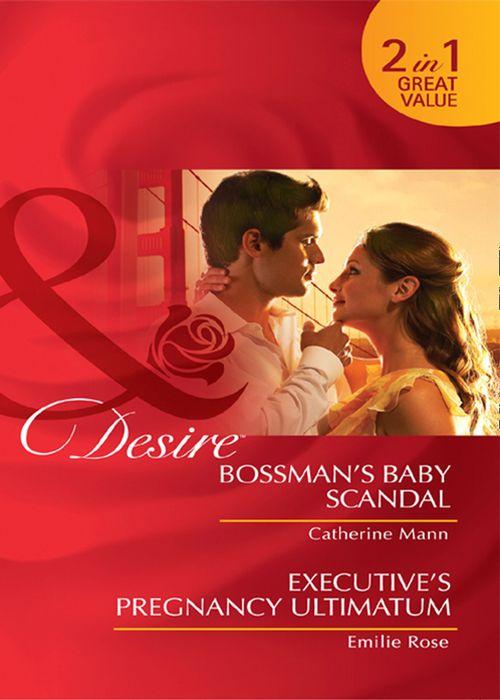 Bossman&#39;s Baby Scandal / Executive&#39;s Pregnancy Ultimatum: Bossman&#39;s Baby Scandal / Executive&#39;s Pregnancy Ultimatum (Mills &amp; Boon Desire): First edition