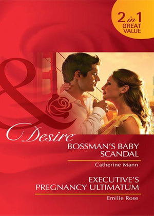 Bossman&#39;s Baby Scandal / Executive&#39;s Pregnancy Ultimatum: Bossman&#39;s Baby Scandal / Executive&#39;s Pregnancy Ultimatum (Mills &amp; Boon Desire): First edition