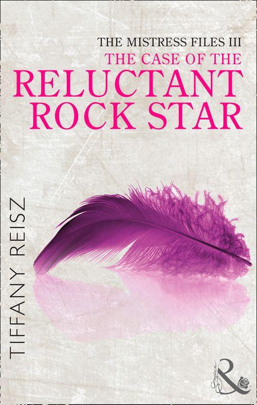 The Original Sinners: The Red Years - short story - The Mistress Files: The Case of the Reluctant Rock Star (Mills &amp; Boon Spice) (The Original Sinners: The Red Years - short story): First edition