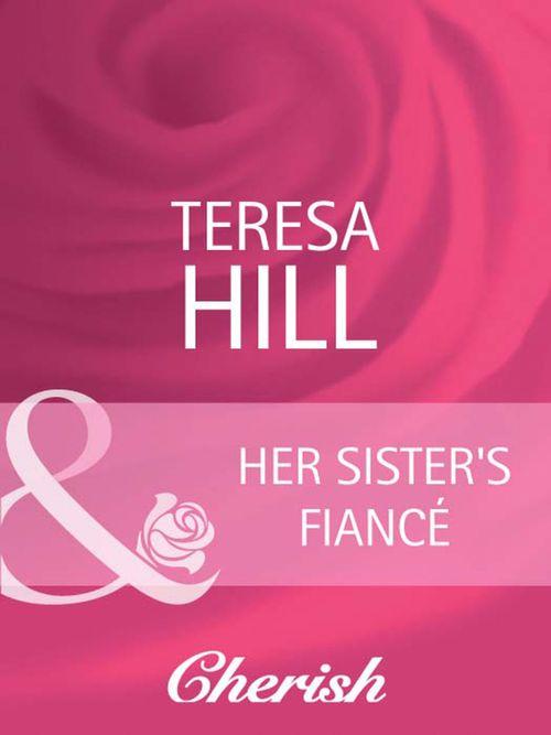 Her Sister&#39;s Fiancé (Mills &amp; Boon Cherish): First edition
