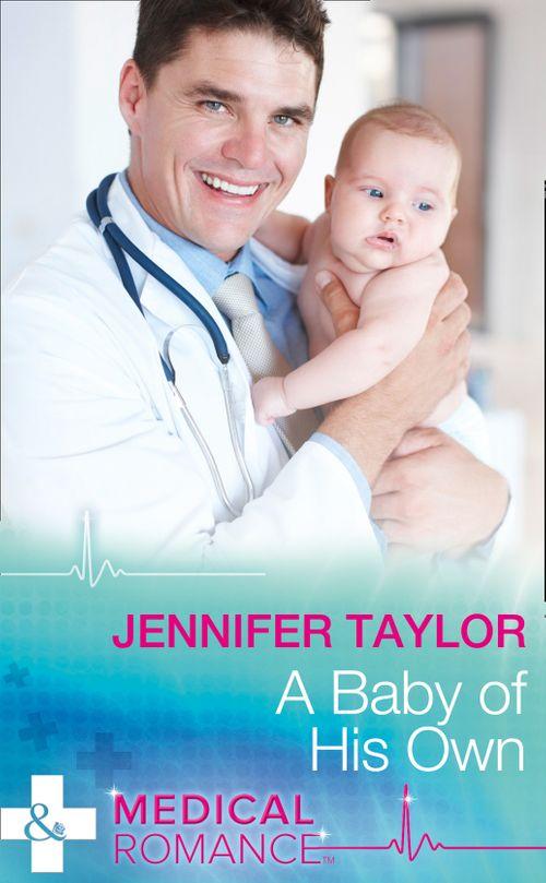 Bachelor Dads - A Baby Of His Own (Mills &amp; Boon Medical) (Bachelor Dads, Book 6)