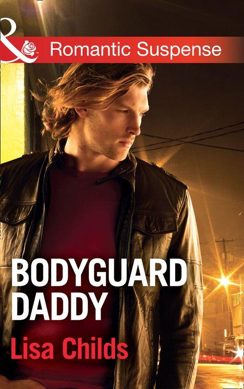 Bodyguard Daddy (Mills & Boon Romantic Suspense) (Bachelor Bodyguards, Book 2) (9781474040105)