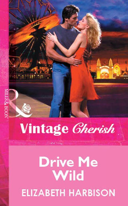 Drive Me Wild (Mills &amp; Boon Vintage Cherish): First edition