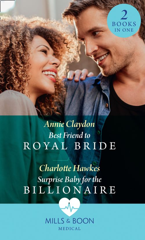Best Friend To Royal Bride / Surprise Baby For The Billionaire: Best Friend to Royal Bride / Surprise Baby for the Billionaire (Mills &amp; Boon Medical)
