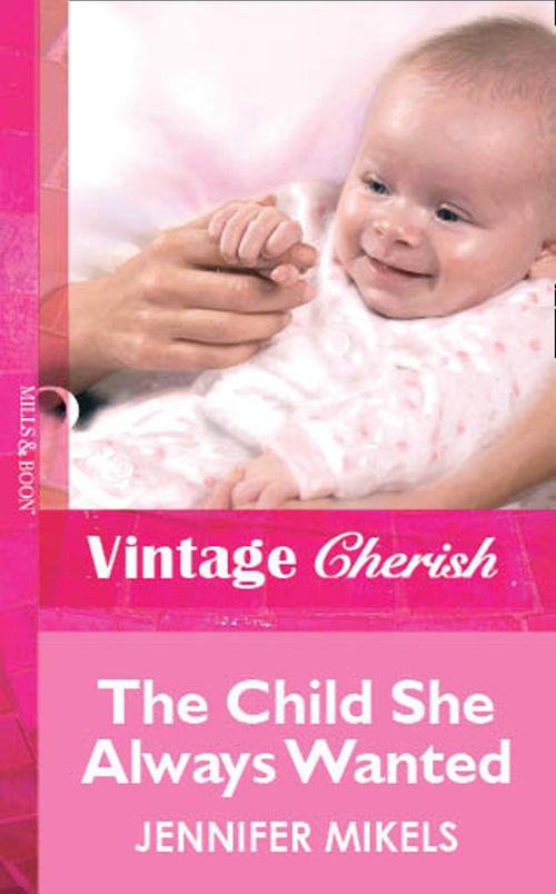 The Child She Always Wanted (Mills &amp; Boon Vintage Cherish): First edition