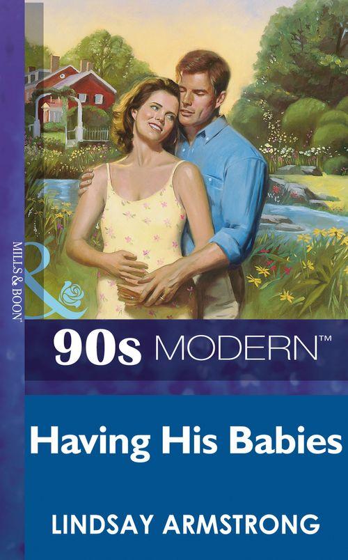Having His Babies (Mills &amp; Boon Vintage 90s Modern): First edition
