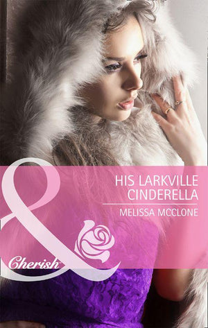 The Larkville Legacy - His Larkville Cinderella (Mills &amp; Boon Cherish) (The Larkville Legacy, Book 5): First edition