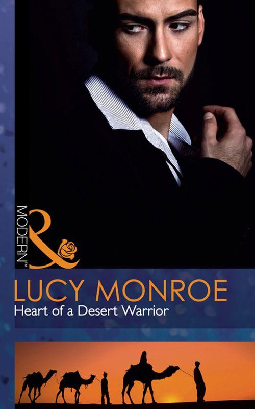 Heart of a Desert Warrior (Mills &amp; Boon Modern): First edition