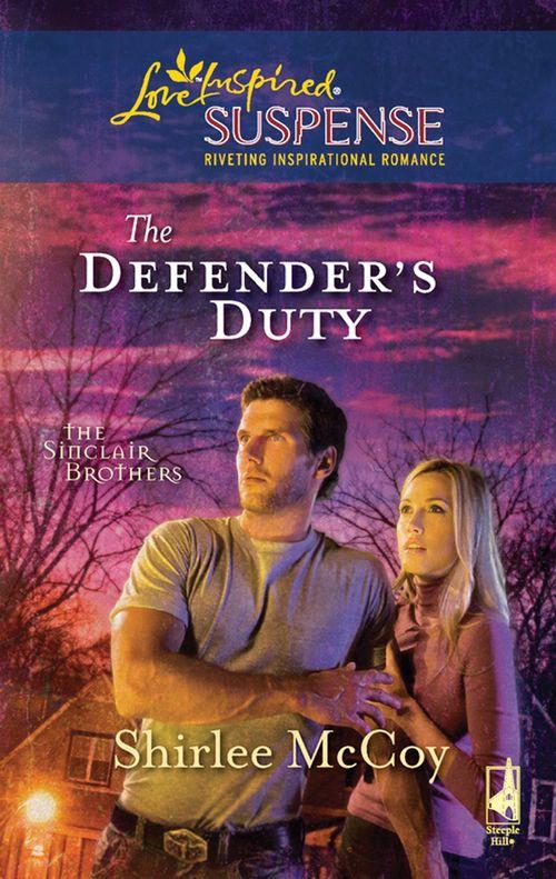 The Sinclair Brothers - The Defender&#39;s Duty (Mills &amp; Boon Love Inspired) (The Sinclair Brothers, Book 3): First edition
