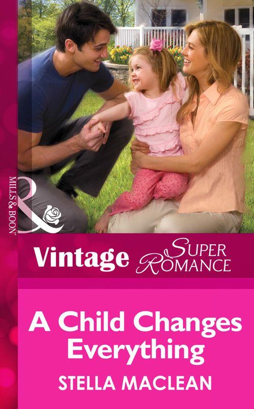 Suddenly a Parent - A Child Changes Everything (Mills &amp; Boon Vintage Superromance) (Suddenly a Parent, Book 17): First edition