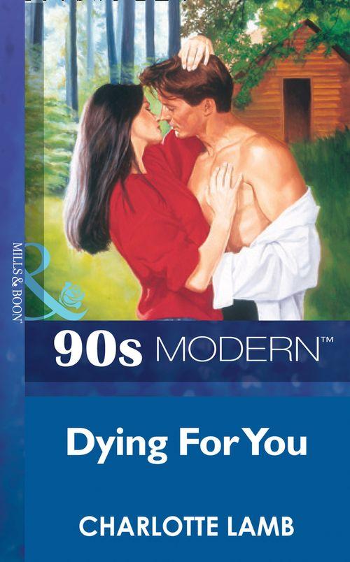 Dying For You (Mills &amp; Boon Vintage 90s Modern): First edition