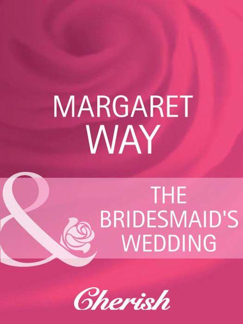 Legends Of The Outback - The Bridesmaid&#39;s Wedding (Mills &amp; Boon Cherish) (Legends Of The Outback, Book 2): First edition