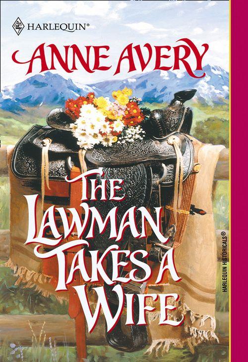 The Lawman Takes A Wife (Mills &amp; Boon Historical): First edition