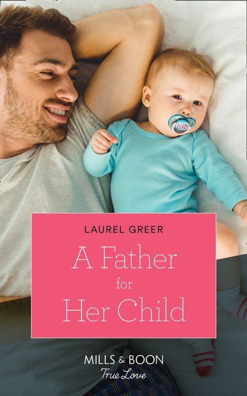 Sutter Creek, Montana - A Father For Her Child (Mills &amp; Boon True Love) (Sutter Creek, Montana, Book 2)