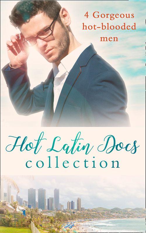 Hot Latin Docs Collection: Santiago&#39;s Convenient Fiancée / Alejandro&#39;s Sexy Secret / Rafael&#39;s One Night Bombshell / Dante&#39;s Shock Proposal
