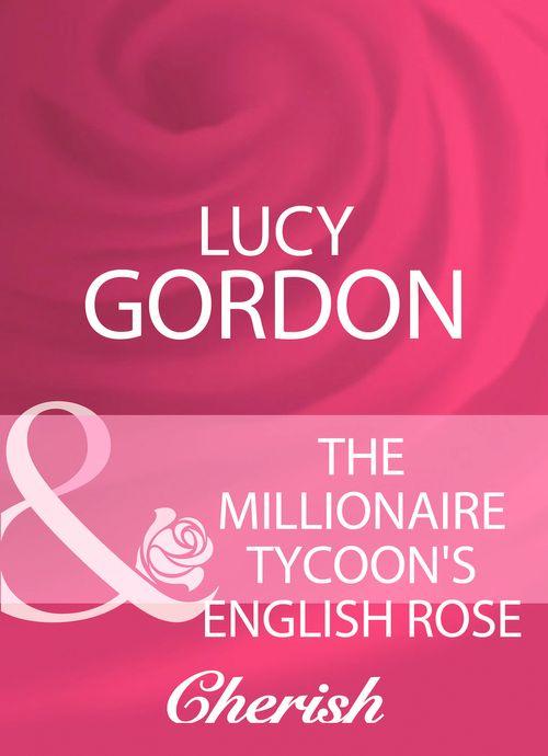 The Millionaire Tycoon&#39;s English Rose (Mills &amp; Boon Cherish): First edition