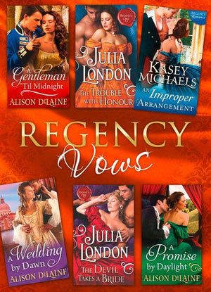 Regency Vows: A Gentleman &#39;Til Midnight / The Trouble with Honour / An Improper Arrangement / A Wedding By Dawn / The Devil Takes a Bride / A Promise by Daylight: First edition