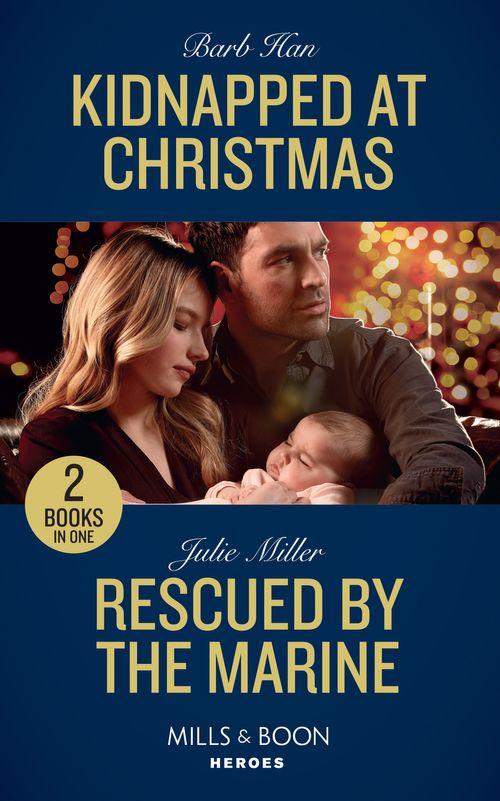 Kidnapped At Christmas: Kidnapped at Christmas / Rescued by the Marine (Mills &amp; Boon Heroes)