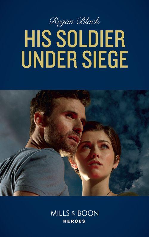 The Riley Code - His Soldier Under Siege (Mills &amp; Boon Heroes) (The Riley Code, Book 2)