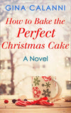 How To Bake The Perfect Christmas Cake (Home for the Holidays, Book 2): First edition (9781474020268)