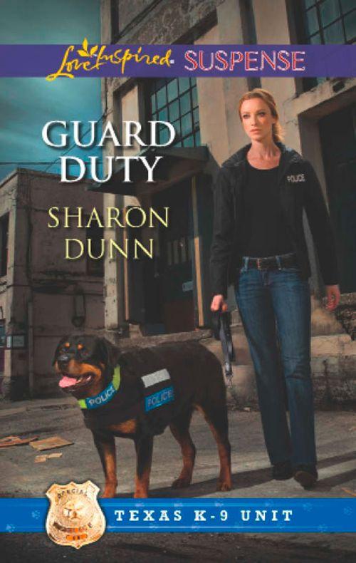 Texas K-9 Unit - Guard Duty (Mills &amp; Boon Love Inspired Suspense) (Texas K-9 Unit, Book 3): First edition