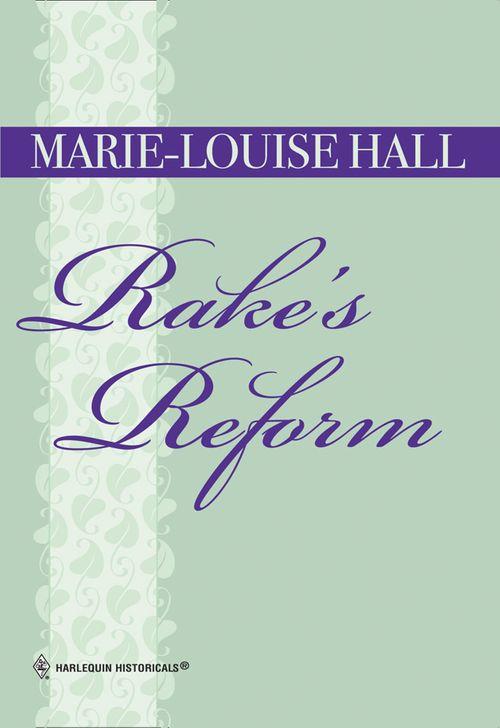 Rake&#39;s Reform (Mills &amp; Boon Historical): First edition