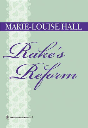 Rake&#39;s Reform (Mills &amp; Boon Historical): First edition