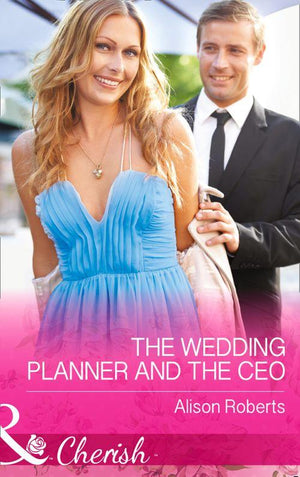 The Wedding Planner and the CEO (Mills &amp; Boon Cherish): First edition