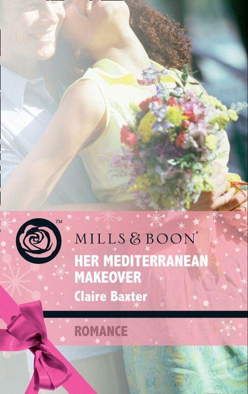 Escape Around the World - Her Mediterranean Makeover (Mills &amp; Boon Romance) (Escape Around the World, Book 8): First edition