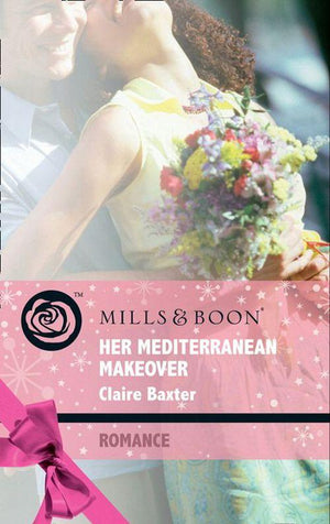 Escape Around the World - Her Mediterranean Makeover (Mills &amp; Boon Romance) (Escape Around the World, Book 8): First edition