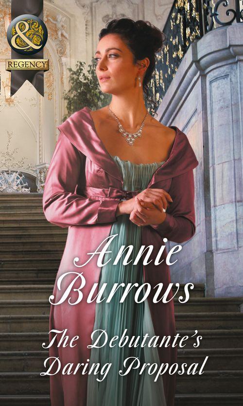 Regency Bachelors - The Debutante&#39;s Daring Proposal (Mills &amp; Boon Historical) (Regency Bachelors, Book 3)