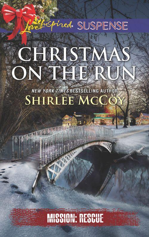 Mission: Rescue - Christmas On The Run (Mills &amp; Boon Love Inspired Suspense) (Mission: Rescue, Book 8)