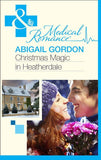 Christmas Magic In Heatherdale (Mills & Boon Medical): First edition (9781472003379)