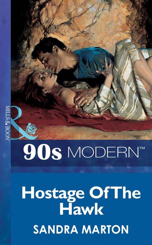 Hostage Of The Hawk (Mills &amp; Boon Vintage 90s Modern): First edition