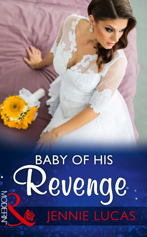 Wedlocked! - Baby Of His Revenge (Mills &amp; Boon Modern) (Wedlocked!, Book 81)
