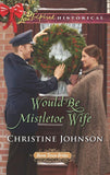 Would-Be Mistletoe Wife (Mills & Boon Love Inspired Historical) (Boom Town Brides, Book 4) (9781474080378)