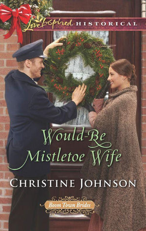 Would-Be Mistletoe Wife (Mills & Boon Love Inspired Historical) (Boom Town Brides, Book 4) (9781474080378)