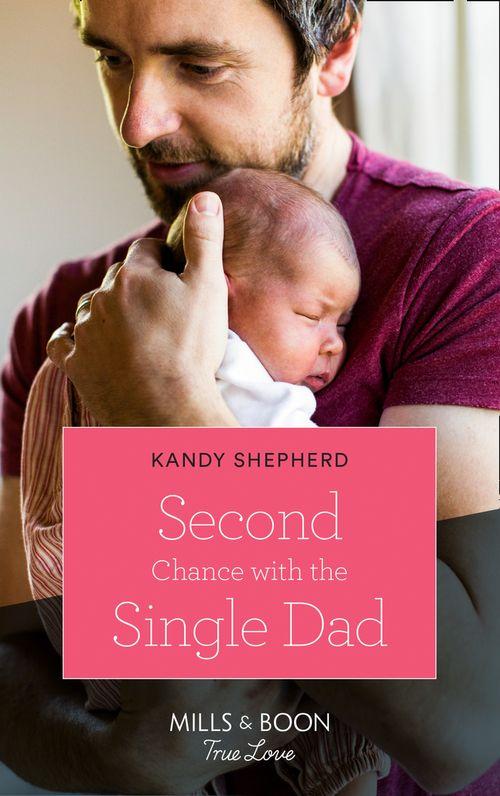 Second Chance With The Single Dad (Mills &amp; Boon True Love)