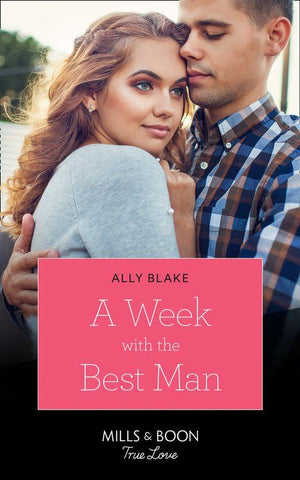 A Week With The Best Man (Mills &amp; Boon True Love)