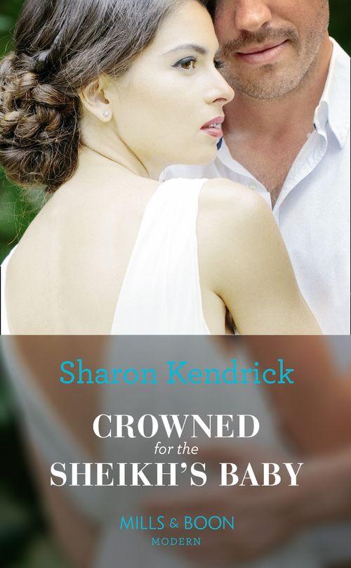 One Night With Consequences - Crowned For The Sheikh&#39;s Baby (Mills &amp; Boon Modern) (One Night With Consequences, Book 43)