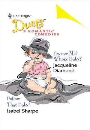 Excuse Me? Whose Baby?: Excuse Me? Whose Baby? / Follow That Baby! (Mills &amp; Boon Silhouette): First edition