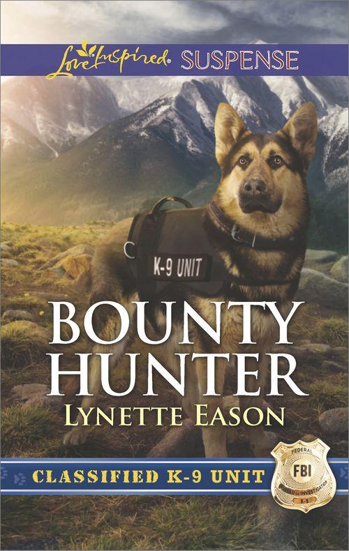 Classified K-9 Unit - Bounty Hunter (Mills &amp; Boon Love Inspired Suspense) (Classified K-9 Unit, Book 4)