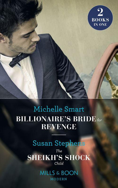 Billionaire&#39;s Bride For Revenge / The Sheikh&#39;s Shock Child: Billionaire&#39;s Bride for Revenge (Rings of Vengeance) / The Sheikh&#39;s Shock Child (One Night With Consequences) (Mills &amp; Boon Modern)